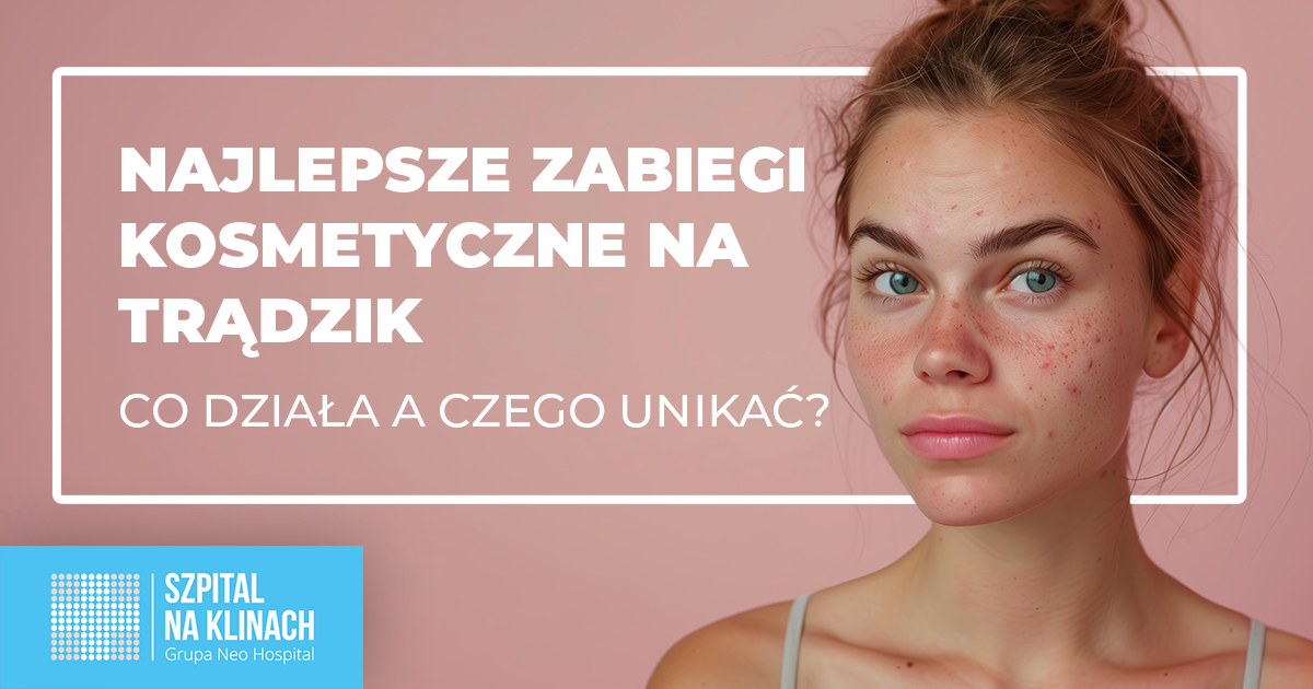 Najlepsze zabiegi kosmetyczne na trądzik. Co działa a czego unikać?