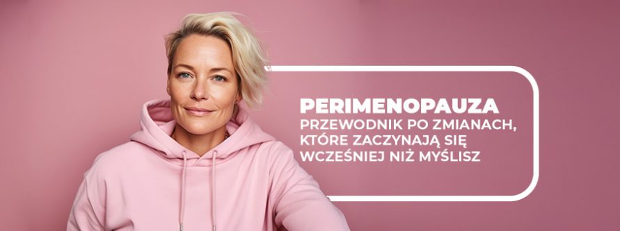 perimenopauza przewodnik po zmianach ktore zaczynaja sie wczesniej niz myslisz