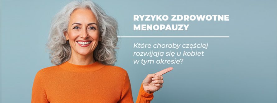 ryzyko zdrowotne menopauzy ktore choroby czesciej rozwijaja sie u kobiet w tym okresie